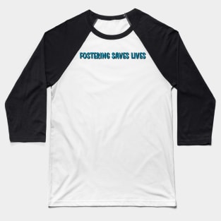 fostering saves lives Baseball T-Shirt